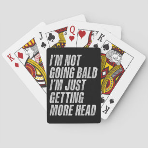I’m Not Going Bald I’m Just Getting More Head Playing Cards