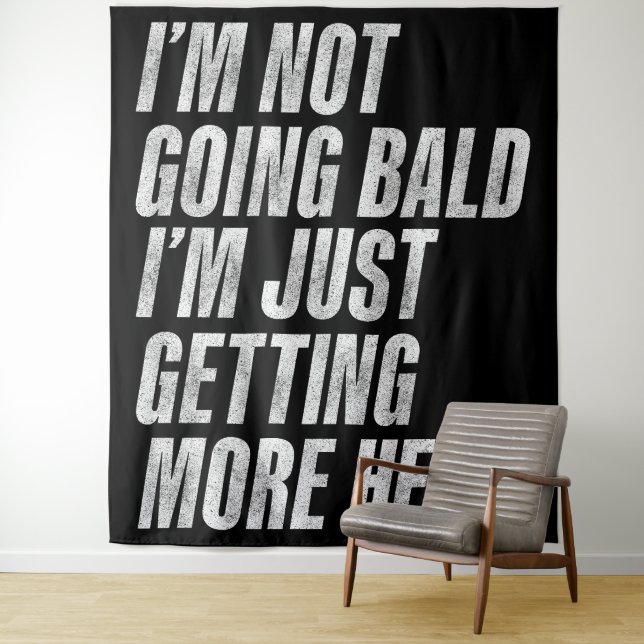 I’m Not Going Bald I’m Just Getting More Head Tapestry (In Situ)