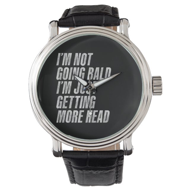 I’m Not Going Bald I’m Just Getting More Head Watch (Front)