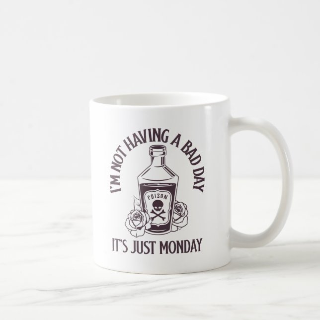 I’m not having a bad day - It’s just Monday Coffee Mug (Right)