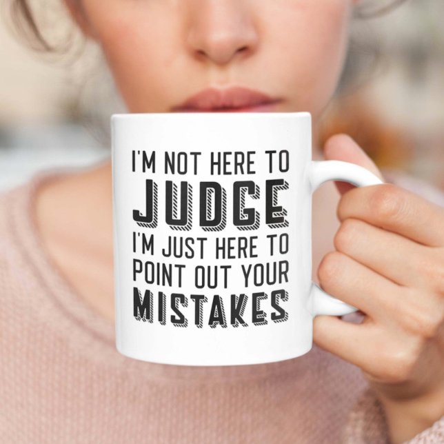 I’m Not Here To Judge Coffee Mug (woman holding mug i'm not here to judge)