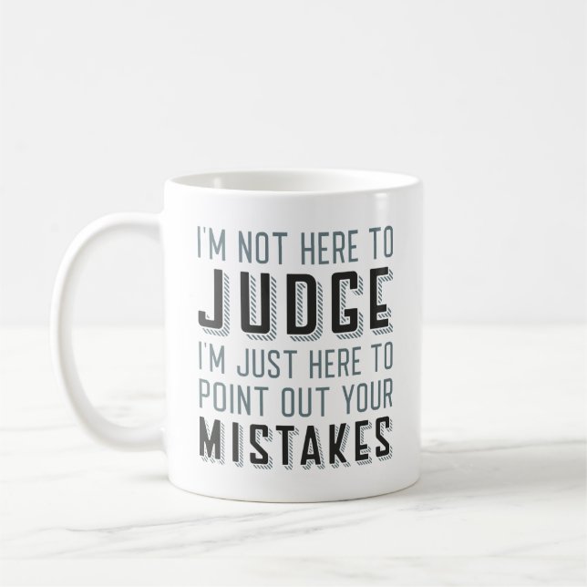 I’m Not Here To Judge Coffee Mug (Left)
