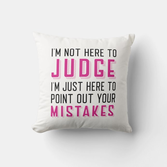 I’m Not Here To Judge Cushion (Front)
