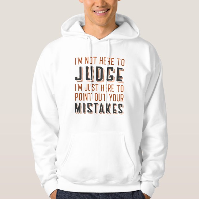 I’m Not Here To Judge Hoodie (Front)