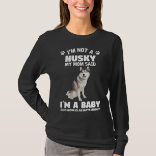 I M Not Husky My Mom Said I M A Baby And Mom Is Al T-Shirt