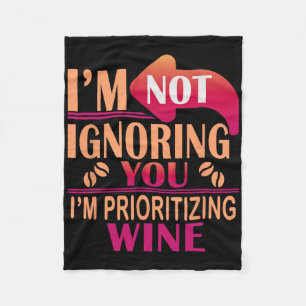 I’m Not Ignoring You I’m Prioritising Wine  Fleece Blanket