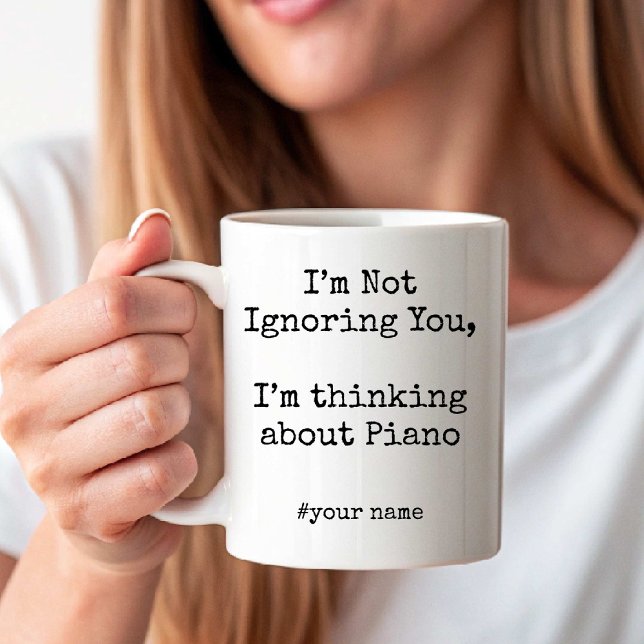 I’m Not Ignoring You, I'm thinking about Piano Coffee Mug (I’m Not Ignoring You, I'm thinking about Piano Coffee Mug)