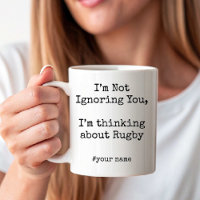 I’m Not Ignoring You, I'm thinking about Rugby