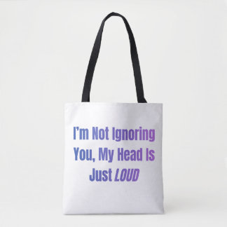 I’m Not Ignoring You, My Head Is Just Loud Tote Bag