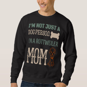 I M Not Just A Dog Person I M Rottweiler Mum Sweatshirt