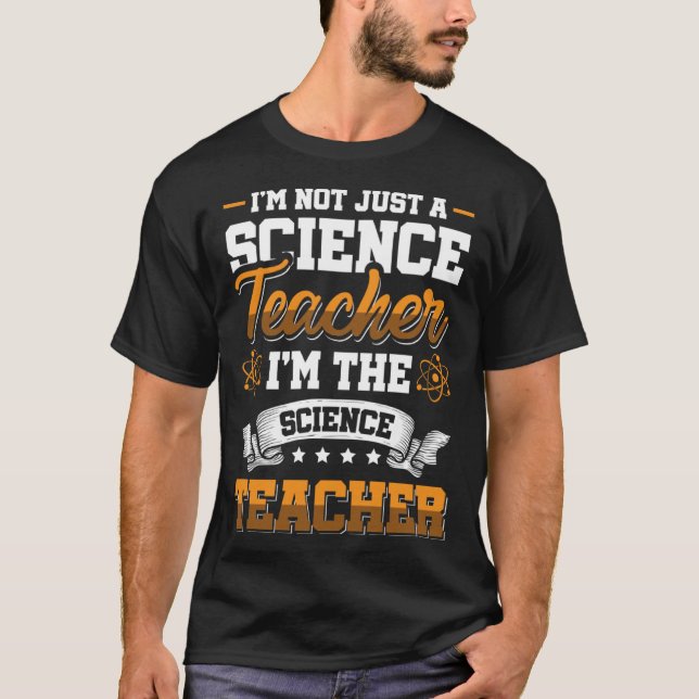 I m not just a Science Teacher I m the Science Tea T-Shirt (Front)