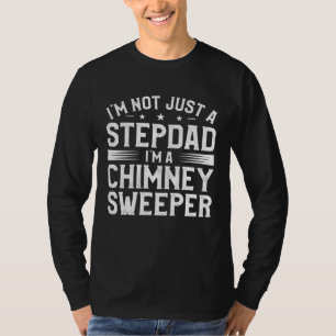 I m Not Just A Stepdad I m A Chimney Sweeper Firep T-Shirt