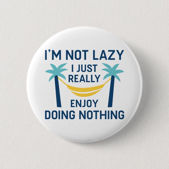 I’m Not Lazy 6 Cm Round Badge (Front)