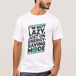 “I’m Not Lazy” Funny T-Shirt