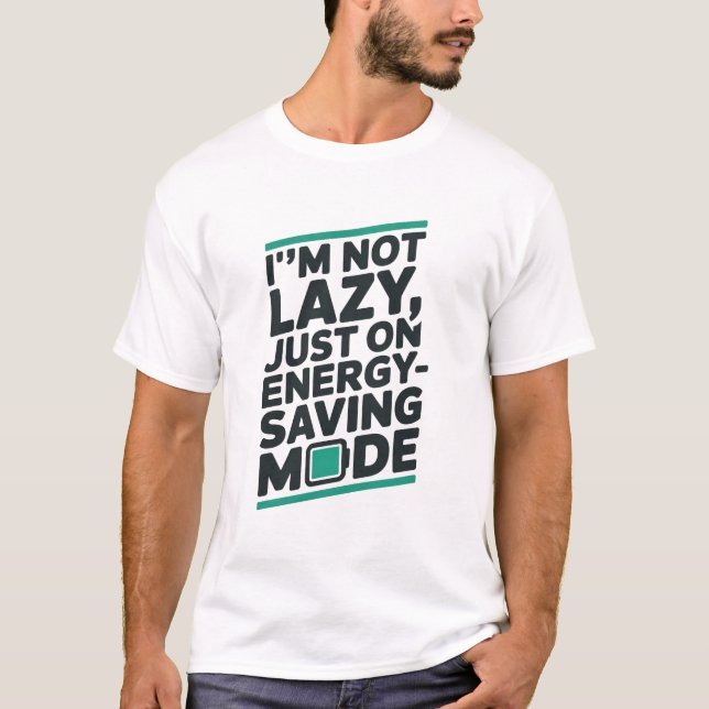 “I’m Not Lazy” Funny T-Shirt (Front)