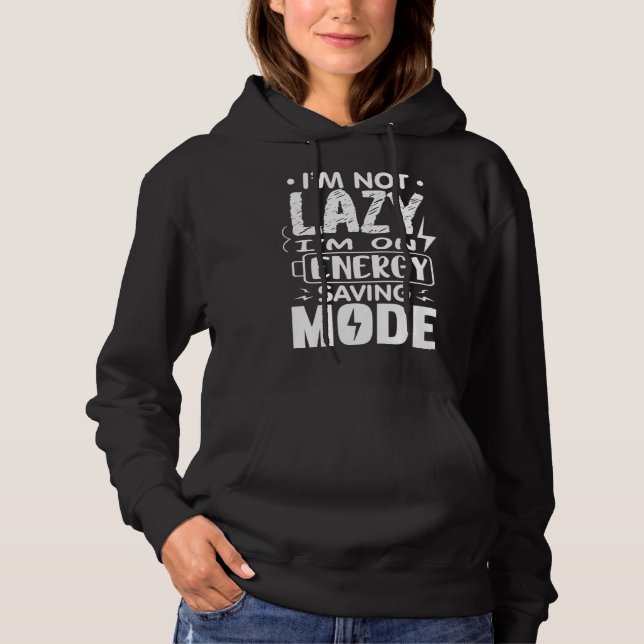 I m Not Lazy I Am On Energy Saving Mode  1 Hoodie (Front)