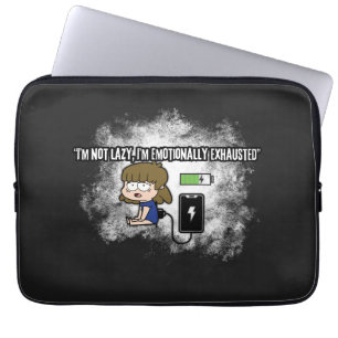 I’m Not Lazy, I’m Emotionally Exhausted – Funny Laptop Sleeve