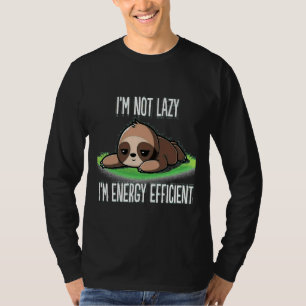 I M Not Lazy I M Energy Efficient Super Funny Slot T-Shirt