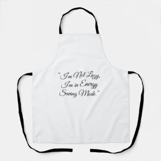 “I’m Not Lazy, I’m in Energy Saving Mode.” Apron