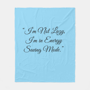 “I’m Not Lazy, I’m in Energy Saving Mode.” Fleece Blanket