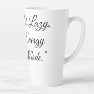 “I’m Not Lazy, I’m in Energy Saving Mode.” Latte Mug