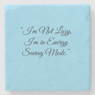“I’m Not Lazy, I’m in Energy Saving Mode.” Stone Coaster