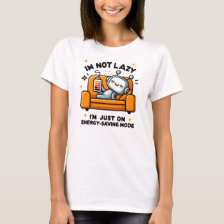 I’m not lazy, I’m just on energy-saving mode T-Shirt