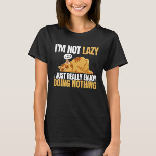 I m Not Lazy I m Just Really Enjoy Doing Nothing C T-Shirt