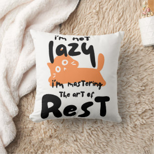 I’m not lazy, I’m mastering the art of rest Cushion