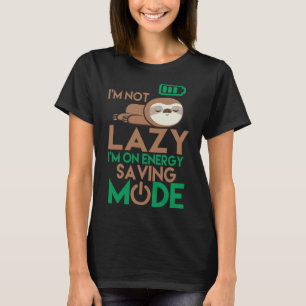 I M Not Lazy I M On Energy Saving Mode Funny Sloth T-Shirt