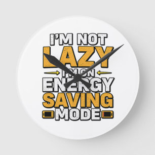 I’m Not Lazy I’m On Energy Saving Mode Funny Tee Round Clock