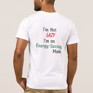I’m Not Lazy, I’m on Energy-Saving Mode T-Shirt