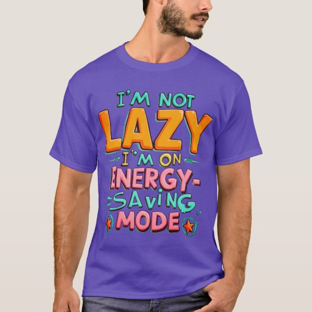 I’m Not Lazy, I’m On Energy-Saving Mode T-Shirt (Front)