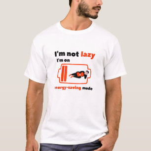 I’m Not Lazy, I’m on Energy Saving Mode T-Shirt