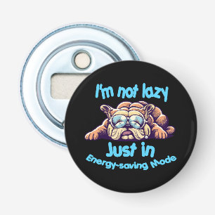 I m Not Lazy, Just in Energy-Saving Mode Bottle Opener