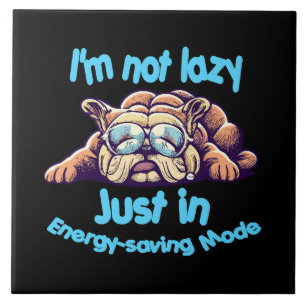 I m Not Lazy, Just in Energy-Saving Mode Ceramic Tile