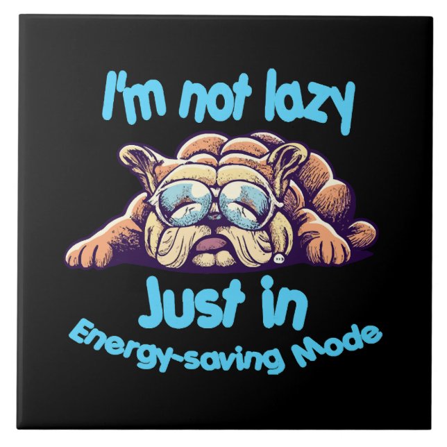 I m Not Lazy, Just in Energy-Saving Mode Ceramic Tile (Front)