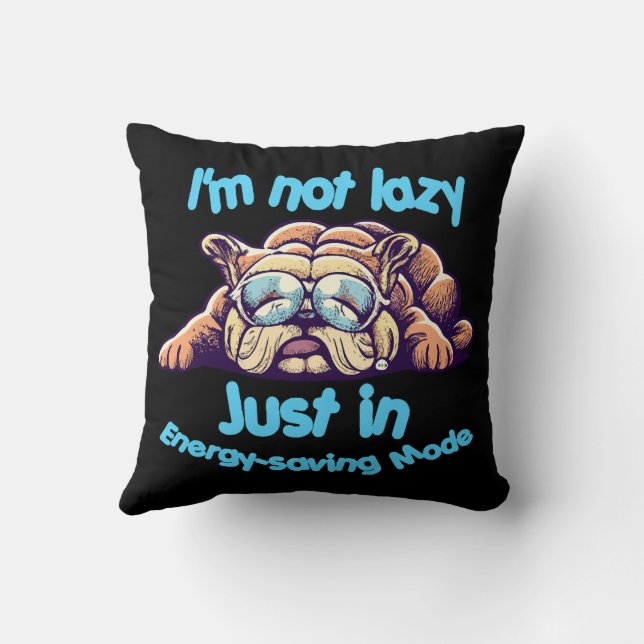I m Not Lazy, Just in Energy-Saving Mode Cushion (Back)