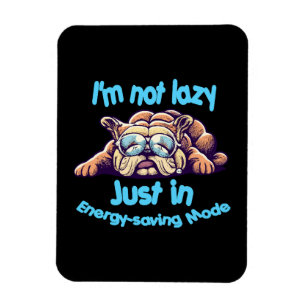 I m Not Lazy, Just in Energy-Saving Mode Magnet