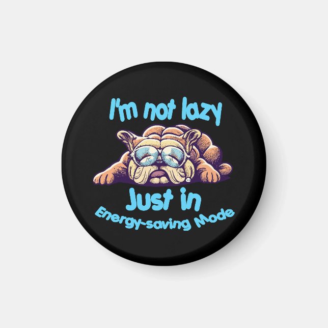 I m Not Lazy, Just in Energy-Saving Mode Magnet (Front)