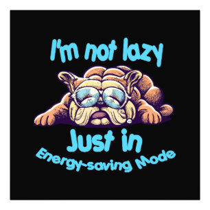 I m Not Lazy, Just in Energy-Saving Mode Photo Print