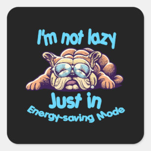 I m Not Lazy, Just in Energy-Saving Mode Square Sticker
