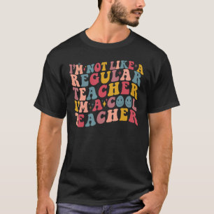 I m Not Like A Regular Teacher I m A Cool Teacher T-Shirt
