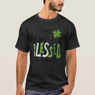 I M Not Lucky I Am Blessed Picu Nurse Patricks Day T-Shirt