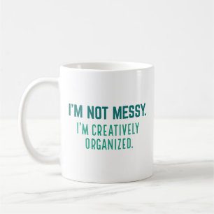 I’m Not Messy I’m Creatively Organised Coffee Mug
