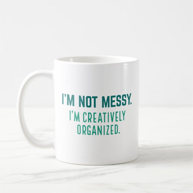 I’m Not Messy I’m Creatively Organised Coffee Mug (Left)