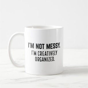 I’m Not Messy I’m Creatively Organised Coffee Mug