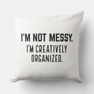 I’m Not Messy I’m Creatively Organised Cushion