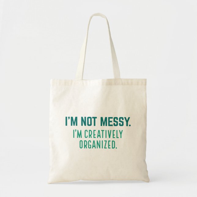 I’m Not Messy I’m Creatively Organised Tote Bag (Front)