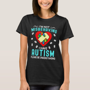 I M Not Misbehaving I Have Autism Awareness Asd T-Shirt